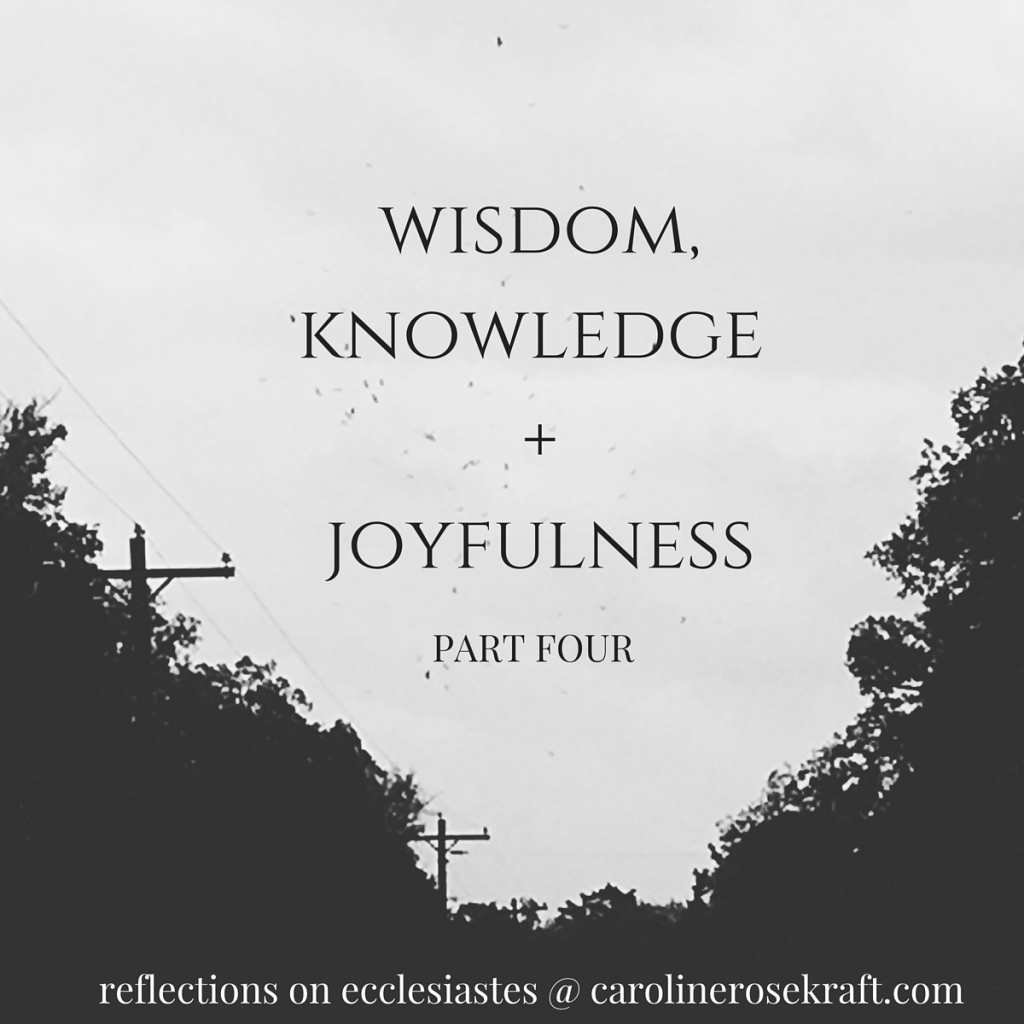 wisdom, knowledge and joyfulness: part four