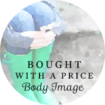 Bought with a Price: Body Image | Sweet is the Light