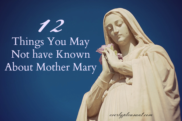 12 Things You May Not have Known about Mother Mary